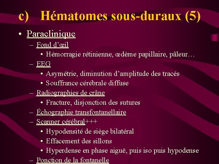 c) Hématomes sous-duraux (5) • Paraclinique – Fond d’œil • Hémorragie rétinienne, œdème papillaire,