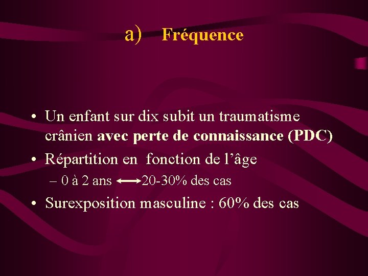 a) Fréquence • Un enfant sur dix subit un traumatisme crânien avec perte de