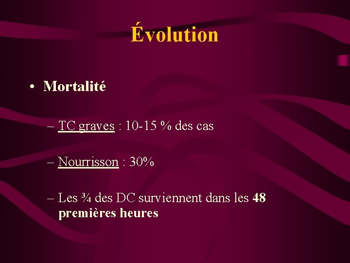 Évolution • Mortalité – TC graves : 10 -15 % des cas – Nourrisson