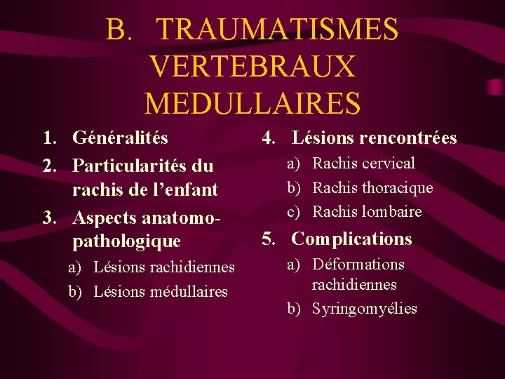 B. TRAUMATISMES VERTEBRAUX MEDULLAIRES 1. Généralités 2. Particularités du rachis de l’enfant 3. Aspects