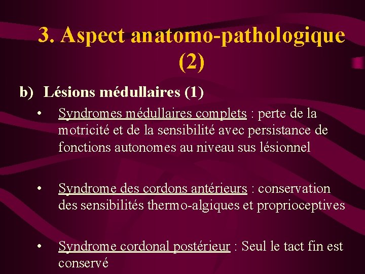 3. Aspect anatomo-pathologique (2) b) Lésions médullaires (1) • Syndromes médullaires complets : perte