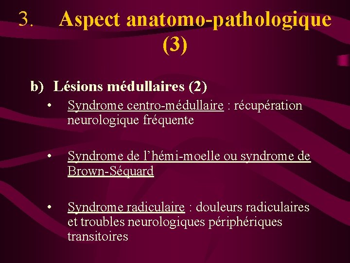 3. Aspect anatomo-pathologique (3) b) Lésions médullaires (2) • Syndrome centro-médullaire : récupération neurologique