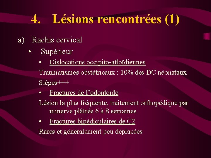 4. Lésions rencontrées (1) a) Rachis cervical • Supérieur • Dislocations occipito-atloïdiennes Traumatismes obstétricaux