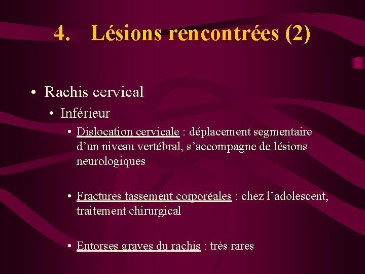 4. Lésions rencontrées (2) • Rachis cervical • Inférieur • Dislocation cervicale : déplacement