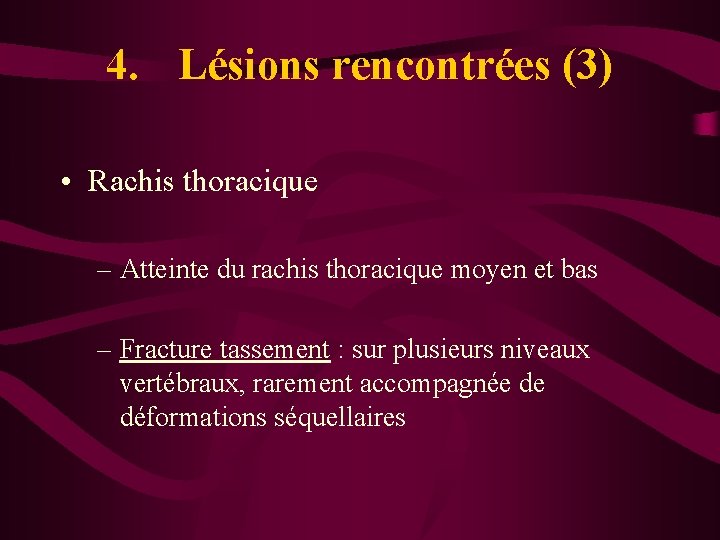 4. Lésions rencontrées (3) • Rachis thoracique – Atteinte du rachis thoracique moyen et