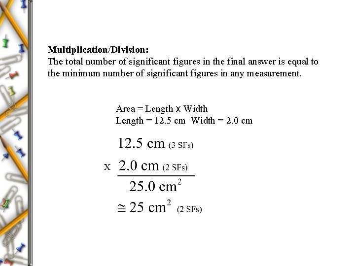 Multiplication/Division: The total number of significant figures in the final answer is equal to