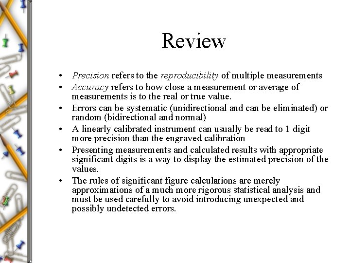 Review • Precision refers to the reproducibility of multiple measurements • Accuracy refers to