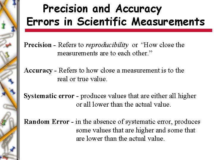 Precision and Accuracy Errors in Scientific Measurements Precision - Refers to reproducibility or “How