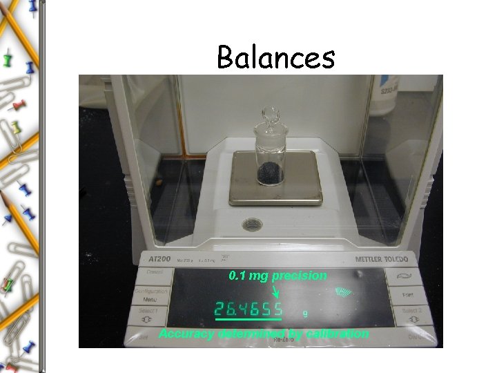 Balances 0. 1 mg precision Accuracy determined by calibration 