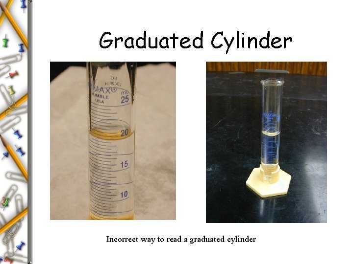 Graduated Cylinder Incorrect way to read a graduated cylinder 