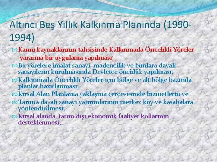 Altıncı Beş Yıllık Kalkınma Planında (19901994) Kamu kaynaklarının tahsisinde Kalkınmada Öncelikli Yöreler yararına bir