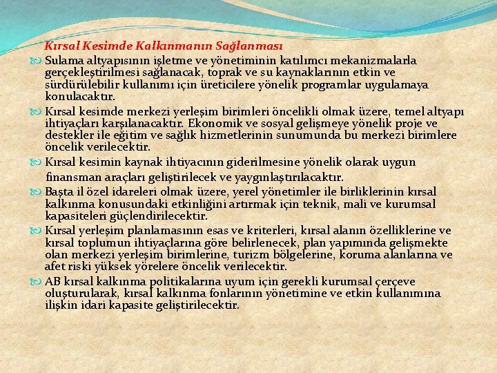 Kırsal Kesimde Kalkınmanın Sağlanması Sulama altyapısının işletme ve yönetiminin katılımcı mekanizmalarla gerçekleştirilmesi sağlanacak, toprak