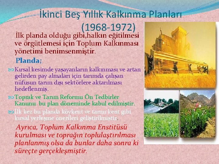 İkinci Beş Yıllık Kalkınma Planları (1968 -1972) İlk planda olduğu gibi, halkın eğitilmesi ve