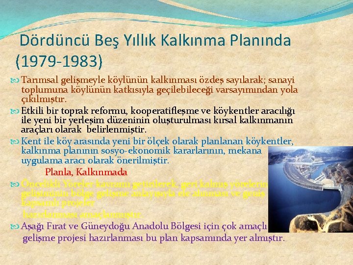 Dördüncü Beş Yıllık Kalkınma Planında (1979 -1983) Tarımsal gelişmeyle köylünün kalkınması özdeş sayılarak; sanayi