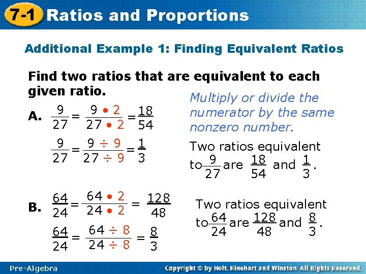 7 -1 Ratios and Proportions Additional Example 1: Finding Equivalent Ratios Find two ratios