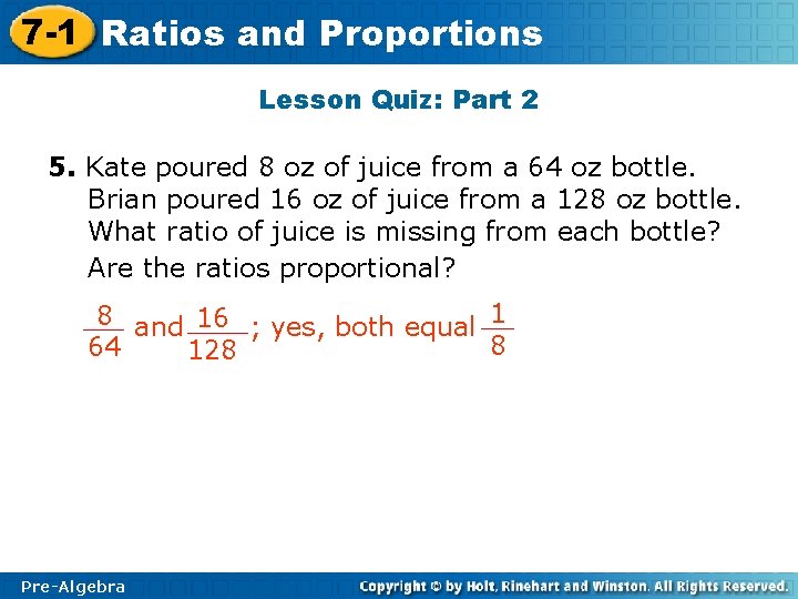 7 -1 Ratios and Proportions Lesson Quiz: Part 2 5. Kate poured 8 oz