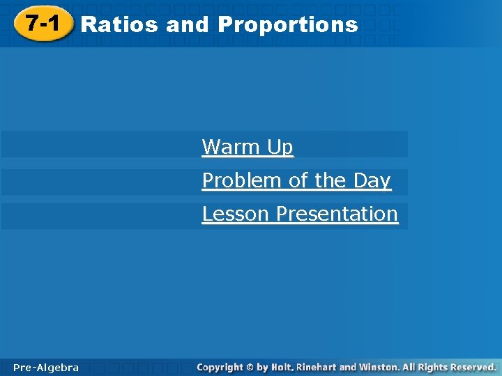 7 -1 Ratiosand and. Proportions Warm Up Problem of the Day Lesson Presentation Pre-Algebra