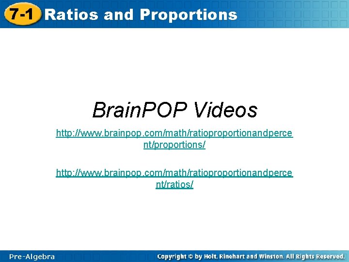 7 -1 Ratios and Proportions Brain. POP Videos http: //www. brainpop. com/math/ratioproportionandperce nt/proportions/ http: