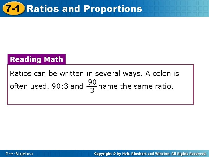7 -1 Ratios and Proportions Reading Math Ratios can be written in several ways.