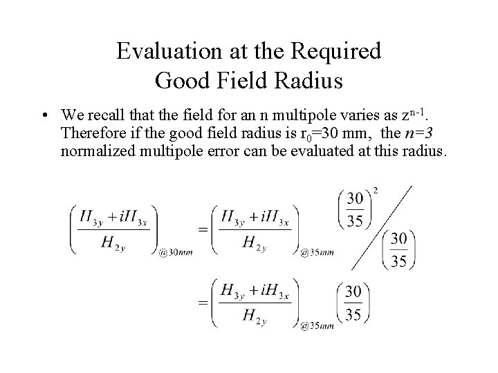 Evaluation at the Required Good Field Radius • We recall that the field for