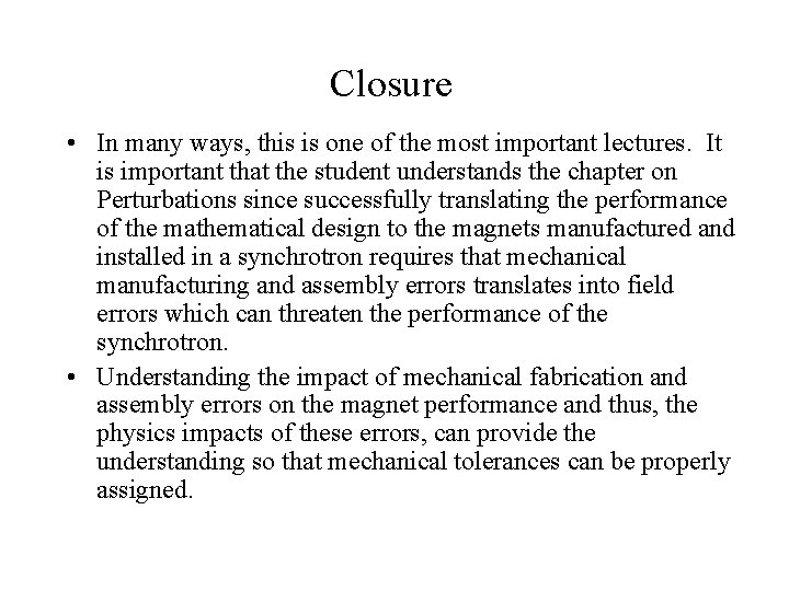 Closure • In many ways, this is one of the most important lectures. It