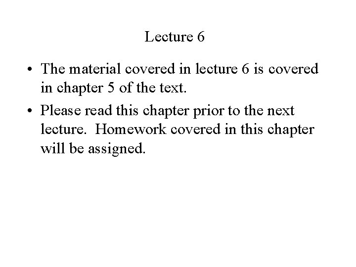 Lecture 6 • The material covered in lecture 6 is covered in chapter 5