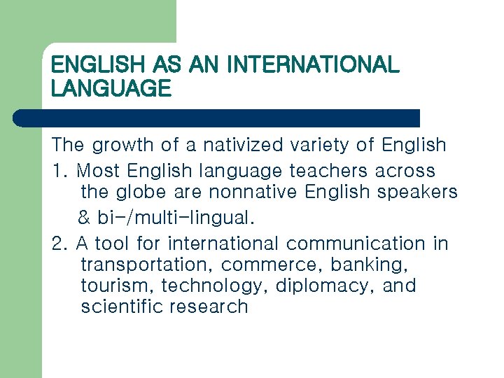 ENGLISH AS AN INTERNATIONAL LANGUAGE The growth of a nativized variety of English 1.