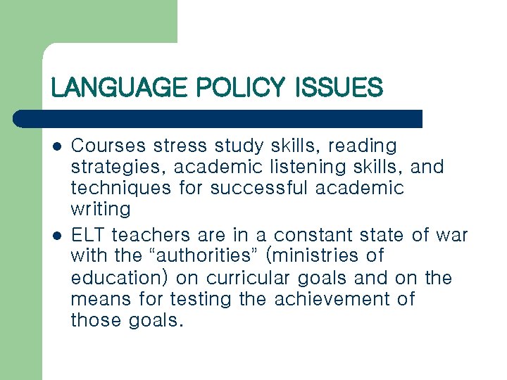 LANGUAGE POLICY ISSUES l l Courses stress study skills, reading strategies, academic listening skills,