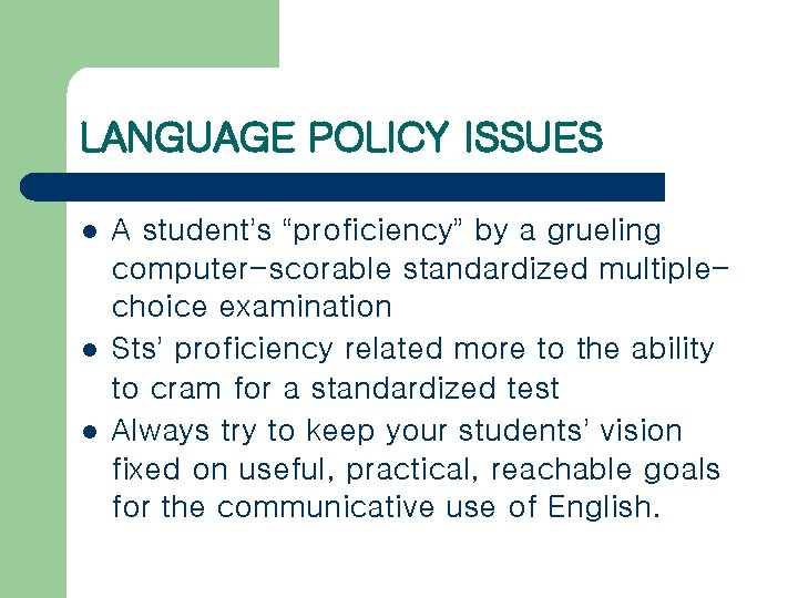 LANGUAGE POLICY ISSUES l l l A student’s “proficiency” by a grueling computer-scorable standardized