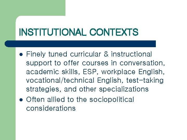 INSTITUTIONAL CONTEXTS l l Finely tuned curricular & instructional support to offer courses in
