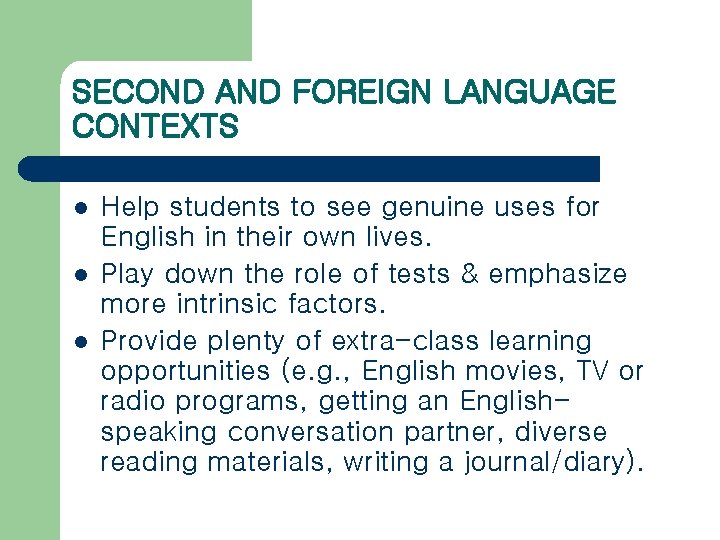 SECOND AND FOREIGN LANGUAGE CONTEXTS l l l Help students to see genuine uses