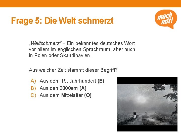 Frage 5: Die Welt schmerzt „Weltschmerz“ – Ein bekanntes deutsches Wort vor allem im