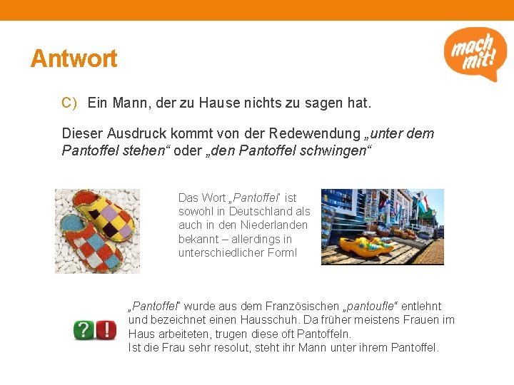 Antwort C) Ein Mann, der zu Hause nichts zu sagen hat. Dieser Ausdruck kommt