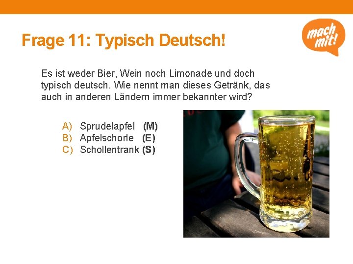 Frage 11: Typisch Deutsch! Es ist weder Bier, Wein noch Limonade und doch typisch