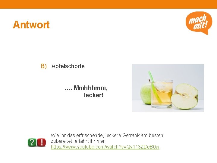 Antwort B) Apfelschorle …. Mmhhhmm, lecker! Timo Klostermeier / pixelio. de, https: //www. pixelio.