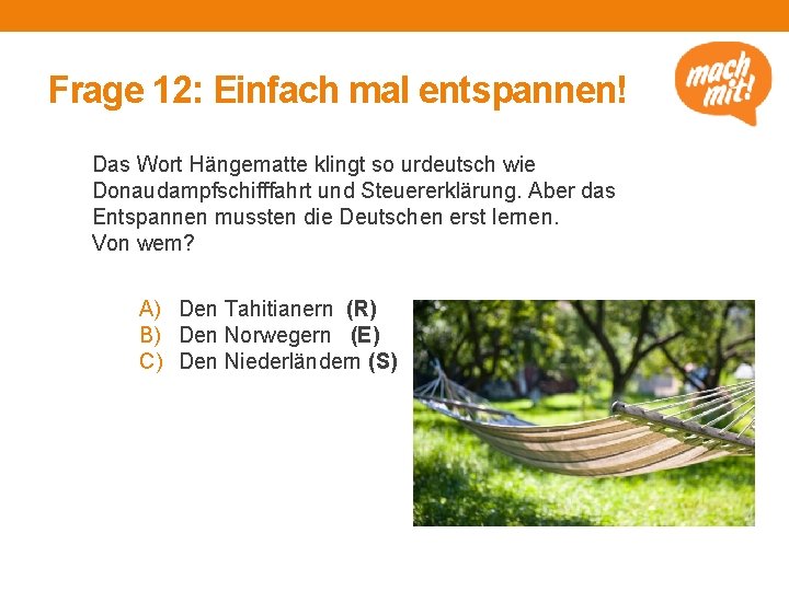 Frage 12: Einfach mal entspannen! Das Wort Hängematte klingt so urdeutsch wie Donaudampfschifffahrt und