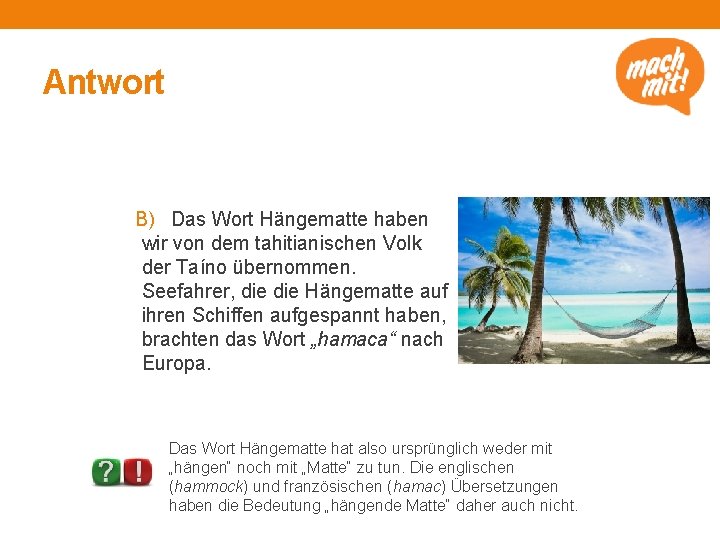Antwort B) Das Wort Hängematte haben wir von dem tahitianischen Volk der Taíno übernommen.