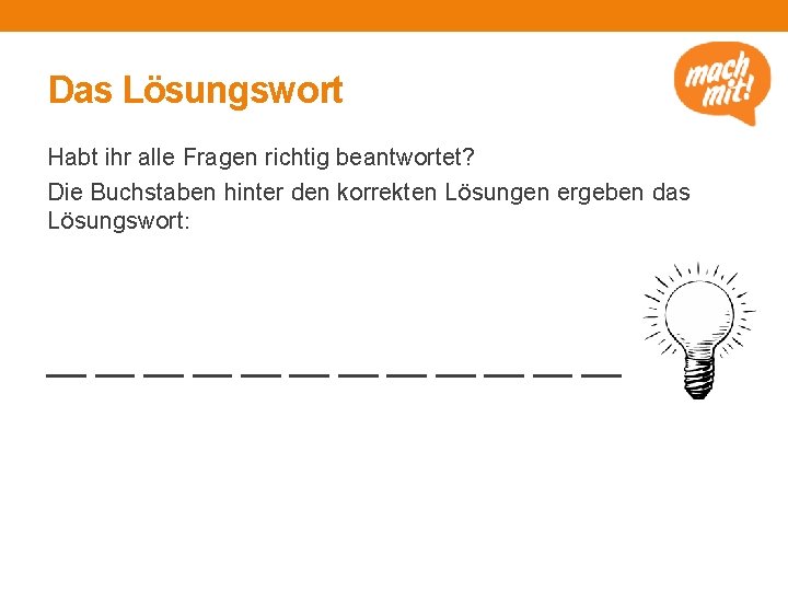 Das Lösungswort Habt ihr alle Fragen richtig beantwortet? Die Buchstaben hinter den korrekten Lösungen