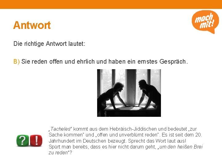 Antwort Die richtige Antwort lautet: B) Sie reden offen und ehrlich und haben ein