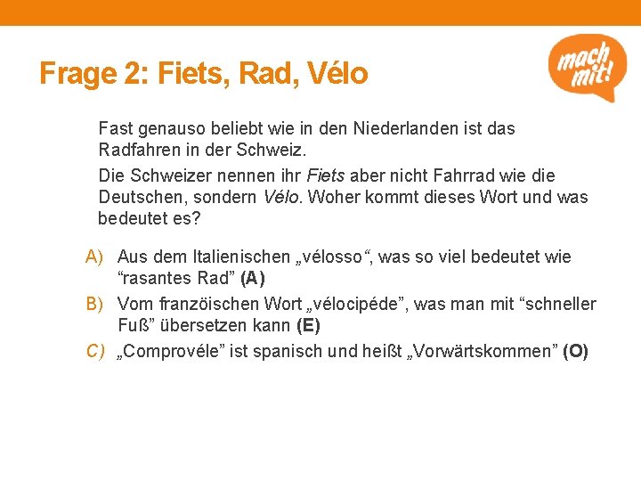 Frage 2: Fiets, Rad, Vélo Fast genauso beliebt wie in den Niederlanden ist das