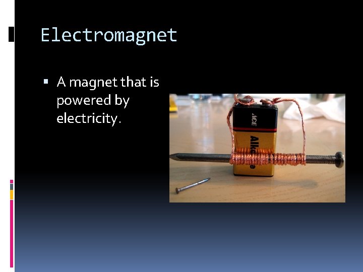 Electromagnet A magnet that is powered by electricity. 