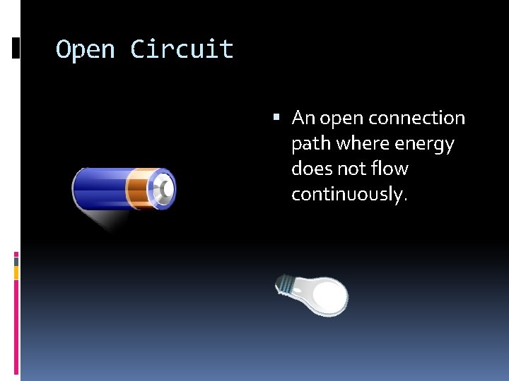 Open Circuit An open connection path where energy does not flow continuously. 