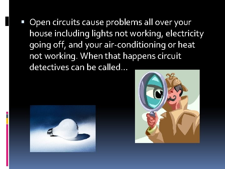  Open circuits cause problems all over your house including lights not working, electricity