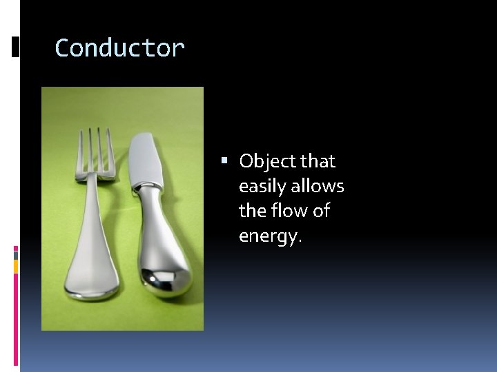 Conductor Object that easily allows the flow of energy. 