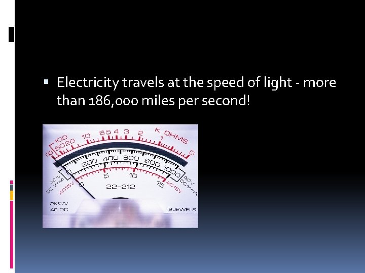  Electricity travels at the speed of light - more than 186, 000 miles