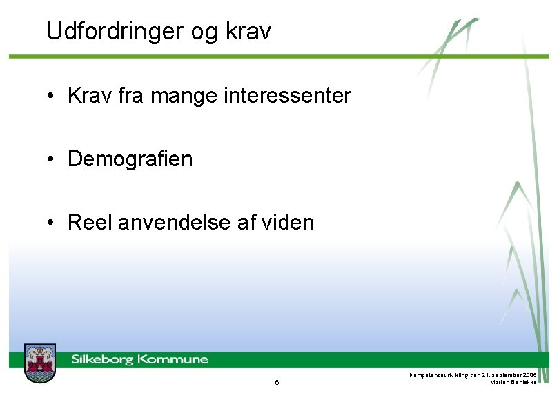 Udfordringer og krav • Krav fra mange interessenter • Demografien • Reel anvendelse af