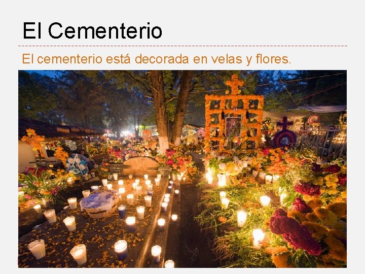 El Cementerio El cementerio está decorada en velas y flores. 