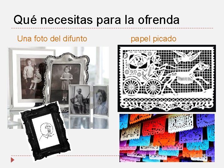 Qué necesitas para la ofrenda Una foto del difunto papel picado 