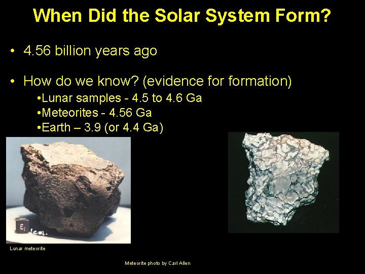 When Did the Solar System Form? • 4. 56 billion years ago • How