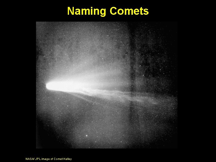 Naming Comets NASA/ JPL image of Comet Halley 